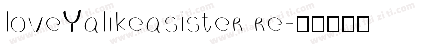 loveYalikeasister re字体转换